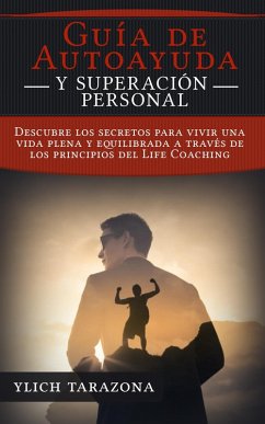 ¡Guía de Autoayuda y Superación Personal! (Principios Básicos para Triunfar y Leyes Preliminares del Éxito, #3) (eBook, ePUB) - Tarazona, Ylich