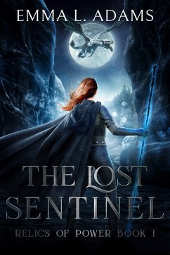 The Lost Sentinel (Relics of Power, #1) (eBook, ePUB) - Adams, Emma L.