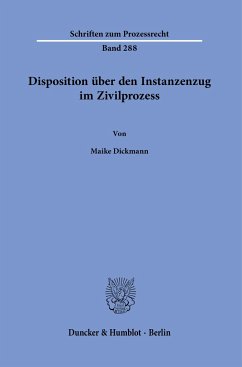Disposition über den Instanzenzug im Zivilprozess. - Dickmann, Maike