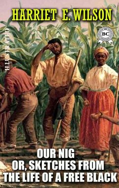Our Nig; Or, Sketches from the Life of a Free Black. Illustrated (eBook, ePUB) - Wilson, Harriet E.