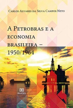 A Petrobras e a economia brasileira (eBook, ePUB) - Neto, Carlos Alvares da Silva Campos