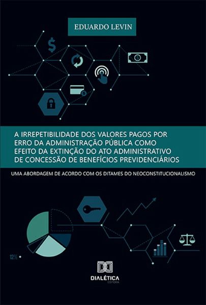 A irrepetibilidade dos valores pagos por erro da Administração Pública como efeito da extinção do ato administrativo de concessão de benefícios previdenciários: (eBook, ePUB)