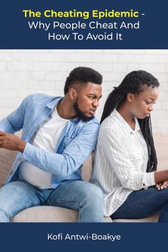 The Cheating Epidemic - Why People Cheat and How To Avoid It (eBook, ePUB) - Boakye, Kofi Antwi