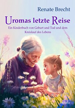 Uromas letzte Reise - Ein Kinderbuch von Geburt und Tod und dem Kreislauf des Lebens (eBook, ePUB) - Brecht, Renate