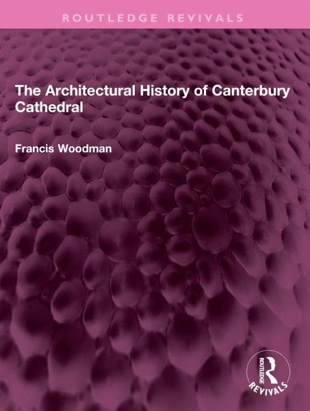 The Architectural History of Canterbury Cathedral (eBook, ePUB) The Architectural History of Canterbury Cathedral (eBook, ePUB)