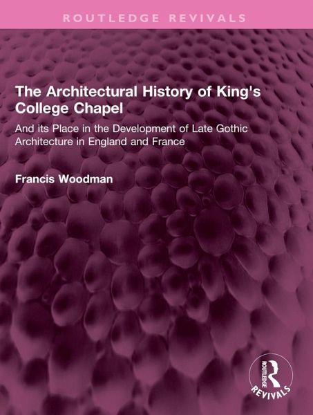 The Architectural History of King's College Chapel (eBook, ePUB) The Architectural History of King's College Chapel (eBook, ePUB)
