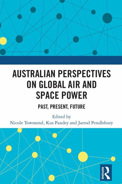 Australian Perspectives on Global Air and Space Power (eBook, ePUB) Australian Perspectives on Global Air and Space Power (eBook, ePUB)