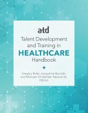 ATD's Handbook for Talent Development and Training in Healthcare (eBook, ePUB)