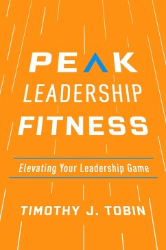 Peak Leadership Fitness (eBook, ePUB) - Tobin, Timothy J.