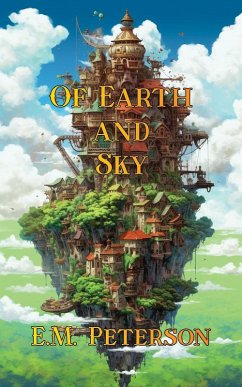 Of Earth and Sky (The Terraltum Saga, #1) (eBook, ePUB) - Peterson, E. M. Of Earth and Sky (The Terraltum Saga, #1) (eBook, ePUB) - Peterson, E. M.