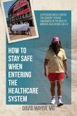 How to Stay Safe When Entering the Healthcare System (eBook, ePUB)