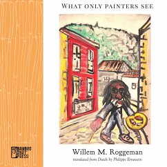 What Only Painters See (eBook, ePUB) - Roggeman, Willem M.; Ernewein, Philippe