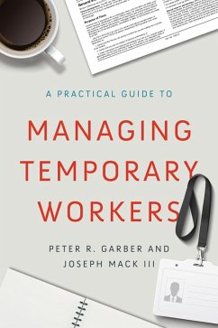 A Practical Guide to Managing Temporary Workers (eBook, ePUB) - Garber, Peter R.; Mack III, Joseph