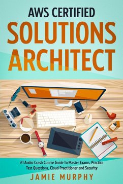 Cover AWS Certified Solutions Architect #1 Audio Crash Course Guide To Master Exams, Practice Test Questions, Cloud Practitioner and Security (eBook, ePUB)