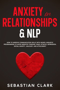 Anxiety In Relationships & NLP (eBook, ePUB) - Clark, Sebastian