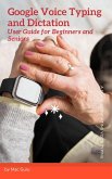Google Voice Typing and Dictation User Guide for Beginners and Seniors (eBook, ePUB) Google Voice Typing and Dictation User Guide for Beginners and Seniors (eBook, ePUB)