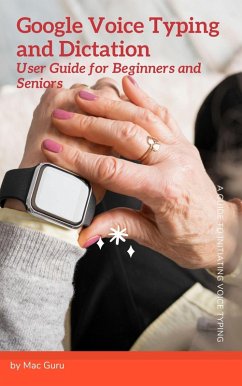 Cover Google Voice Typing and Dictation User Guide for Beginners and Seniors (eBook, ePUB)