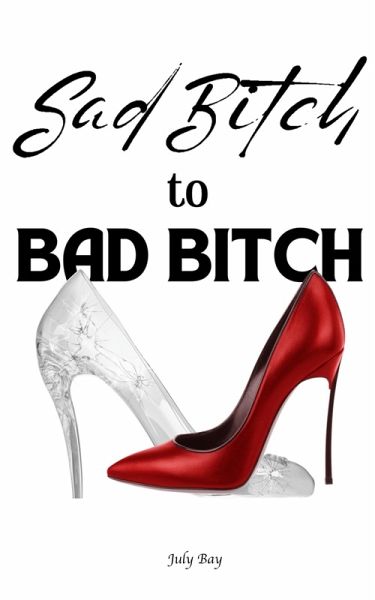 Sad Bitch to Bad Bitch (eBook, ePUB) Sad Bitch to Bad Bitch (eBook, ePUB)