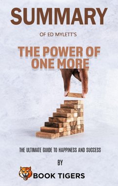 Summary Of Ed Mylett's The Power of One More The Ultimate Guide to Happiness and Success (Book Tigers Self Help and Success Summaries) (eBook, ePUB) - Tigers, Book