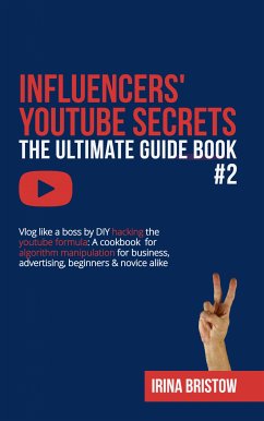 Influencers' Youtube Secrets - The Ultimate Guide Book #2 (eBook, ePUB) - Bristow, Irina