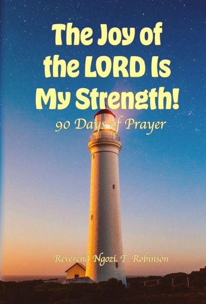 The Joy of the LORD Is My Strength!: 90 Days of Prayer (eBook, ePUB) The Joy of the LORD Is My Strength!: 90 Days of Prayer (eBook, ePUB)