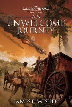 An Unwelcome Journey (The Soul Bound Saga, #1) (eBook, ePUB) - Wisher, James E.