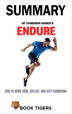 Summary of Cameron Hanes's Endure How to Work Hard, Outlast, and Keep Hammering (Book Tigers Self Help and Success Summaries) (eBook, ePUB) - Tigers, Book