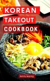 Korean Takeout Cookbook: Delicious and Authentic Korean Takeout Recipes You Can Easily Make at Home! (Copycat Takeout Recipes, #2) (eBook, ePUB)