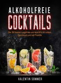 Alkoholfreie Cocktails - Die 150 besten Longdrinks und Aperetifs mit vollem Geschmack und Null Promile (eBook, ePUB)