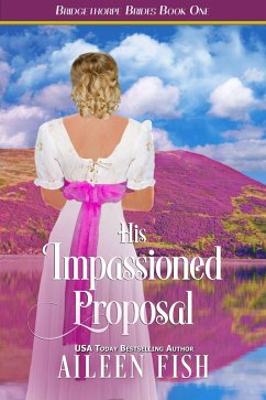 His Impassioned Proposal (The Bridgethorpe Brides, #1) (eBook, ePUB) - Fish, Aileen