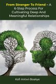 From Stranger To Friend - A 6-Step Process For Cultivating Deep and Meaningful Relationships (eBook, ePUB)