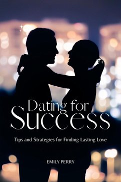 Dating for Success: Tips and Strategies for Finding Lasting Love (eBook, ePUB) - Perry, Emily