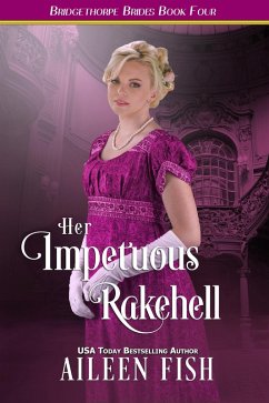 Her Impetuous Rakehell (The Bridgethorpe Brides, #4) (eBook, ePUB) - Fish, Aileen