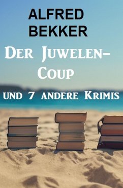 Der Juwelen-Coup und 7 andere Krimis (eBook, ePUB) - Bekker, Alfred