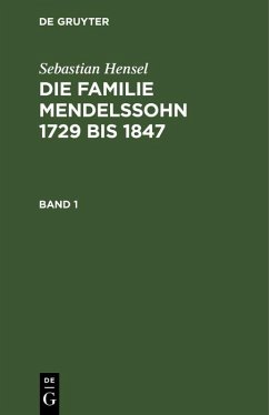 Sebastian Hensel: Die Familie Mendelssohn 1729 bis 1847. Band 1 (eBook, PDF) - Hensel, Sebastian