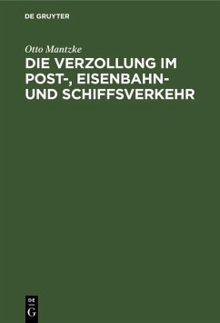 Die Verzollung im Post-, Eisenbahn- und Schiffsverkehr (eBook, PDF) - Mantzke, Otto
