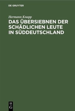 Das Übersiebnen der schädlichen Leute in Süddeutschland (eBook, PDF) - Knapp, Hermann