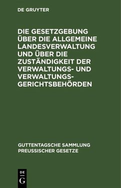 Die Gesetzgebung über die allgemeine Landesverwaltung und über die Zuständigkeit der Verwaltungs- und Verwaltungsgerichtsbehörden (eBook, PDF)