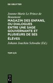 Jeanne-Marie Le Prince de Beaumont: Magazin des enfans, ou dialogues entre une sage gouvernante et plusieurs de ses élèves. Tom 3/4 (eBook, PDF)