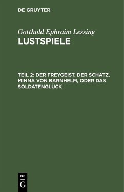 Der Freygeist. Der Schatz. Minna von Barnhelm, oder das Soldatenglück (eBook, PDF) - Lessing, Gotthold Ephraim