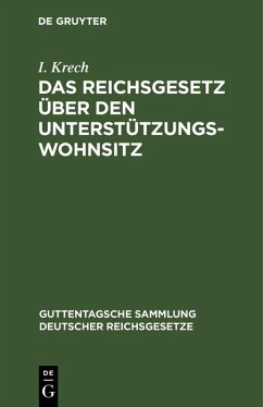 Das Reichsgesetz über den Unterstützungswohnsitz (eBook, PDF) - Krech, I. Das Reichsgesetz über den Unterstützungswohnsitz (eBook, PDF) - Krech, I.