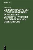 Die Behandlung der Hypothekenzinsen im Falle der Verkehrshypothek des Bürgerlichen Gesetzbuchs (eBook, PDF)