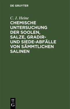 Cover Chemische Untersuchung der Soolen, Salze, Gradir- und Siede-Abfälle von sämmtlichen Salinen (eBook, PDF)