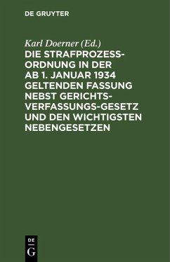 Cover Die Strafprozeßordnung in der ab 1. Januar 1934 geltenden Fassung nebst Gerichtsverfassungsgesetz und den wichtigsten Nebengesetzen (eBook, PDF)