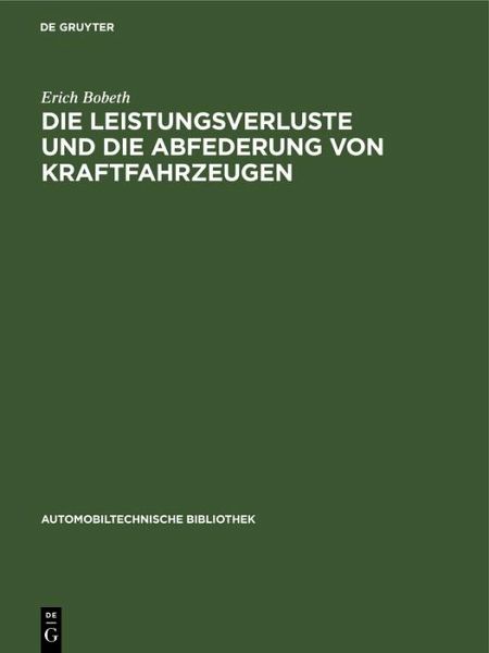 Die Leistungsverluste und die Abfederung von Kraftfahrzeugen (eBook, PDF) Die Leistungsverluste und die Abfederung von Kraftfahrzeugen (eBook, PDF)