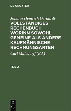 Cover Johann Heinrich Gerhardt: Vollständiges Rechenbuch worinn sowohl gemeine als andere Kaufmännische Rechnungsarten. Teil 2 (eBook, PDF)