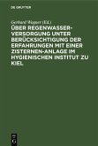 Über Regenwasserversorgung unter Berücksichtigung der Erfahrungen mit einer Zisternen-Anlage im Hygienischen Institut zu Kiel (eBook, PDF)