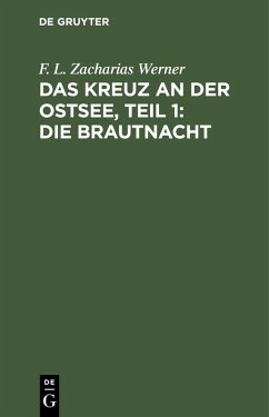 Das Kreuz an der Ostsee, Teil 1: Die Brautnacht (eBook, PDF) - Werner, F. L. Zacharias