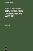 William Shakespeare: Shakspeare's dramatische Werke. Band 6 (eBook, PDF) William Shakespeare: Shakspeare's dramatische Werke. Band 6 (eBook, PDF)