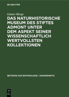 Das Naturhistorische Museum des Stiftes Admont unter dem Aspekt seiner wissenschaftlich wertvollsten Kollektionen (eBook, PDF) - Morge, Günter